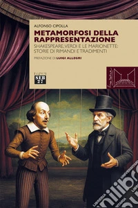 Metamorfosi della rappresentazione. Shakespeare, Verdi e le marionette: storie di rimandi e tradimenti libro
