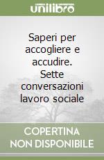 Saperi per accogliere e accudire. Sette conversazioni lavoro sociale libro