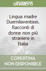 Lingua madre Duemilaventisei. Racconti di donne non più straniere in Italia libro