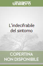 L'indecifrabile del sintomo libro