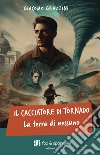 Il cacciatore di tornado. La terra di nessuno libro di Grazzini Giacomo