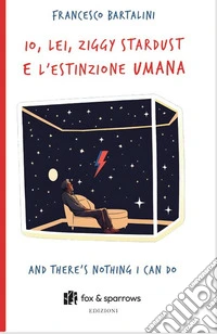 Io, Lei, Ziggy Stardust e l'estinzione umana. And there's nothing i can do libro