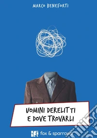 Uomini derelitti e dove trovarli libro