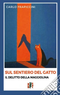 Sul sentiero del gatto. Il delitto della Maggiolina libro
