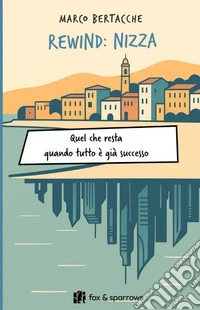 Rewind: Nizza. Quel che resta quando tutto è già successo libro