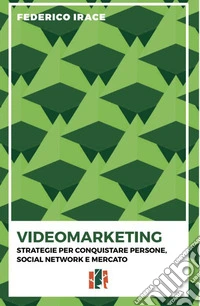 Videomarketing. Strategie per conquistare persone, social network e mercato libro