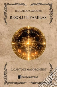 Resoluti Familas. Il canto di Madorgheert libro