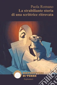 La strabiliante storia di una scrittrice ritrovata libro