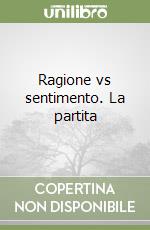 Ragione vs sentimento. La partita