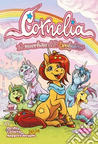 Cornelia. La macchina dell'arcobaleno libro