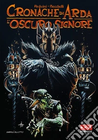 L'oscuro signore. Cronache di Arda libro