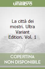 La città dei mostri. Ultra Variant Edition. Vol. 1 libro