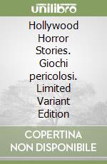 Hollywood Horror Stories. Giochi pericolosi. Limited Variant Edition libro