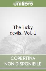 The lucky devils. Vol. 1