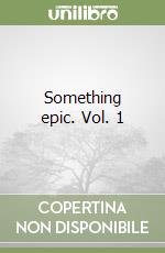 Something epic. Vol. 1 libro