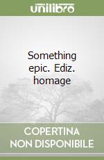 Something epic. Ediz. homage libro