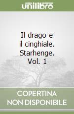 Il drago e il cinghiale. Starhenge. Vol. 1