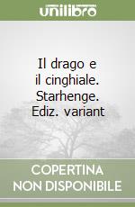 Il drago e il cinghiale. Starhenge. Ediz. variant