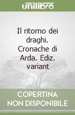 Il ritorno dei draghi. Cronache di Arda. Ediz. variant libro