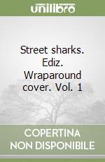 Street sharks. Ediz. Wraparound cover. Vol. 1