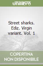Street sharks. Ediz. Virgin variant. Vol. 1
