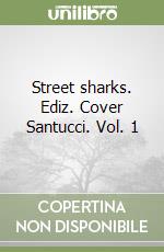Street sharks. Ediz. Cover Santucci. Vol. 1 libro