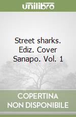 Street sharks. Ediz. Cover Sanapo. Vol. 1 libro