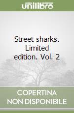 Street sharks. Limited edition. Vol. 2 libro