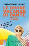 Le divine vacanze di Dante. Vol. 1: Al mare libro