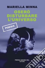 Oserò disturbare l'universo libro