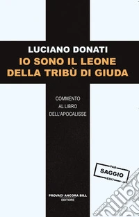 Io sono il leone della tribù di Giuda. Commento al libro dell'Apocalisse libro