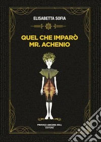 Quel che imparò Mr. Achenio libro