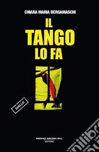 Il tango lo fa. Chiacchiere, passione e una scarpa insanguinata libro