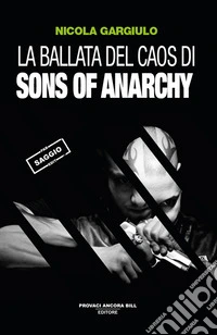 La ballata del caos di Sons of Anarchy libro
