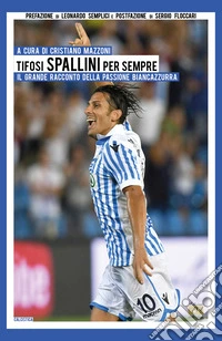 Tifosi spallini per sempre. Il grande racconto della passione biancazzurra. Ediz. per la scuola libro