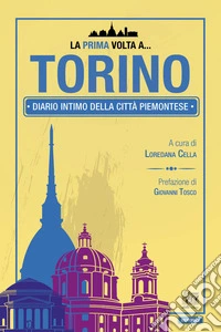 La prima volta a... Torino. Diario intimo della città piemontese libro