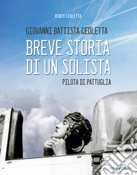 Giovanni Battista Ceoletta. Breve storia di un solista, pilota di pattuglia