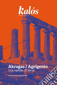 Kalós. rivista di arti e culture. Nuova serie (2025). Vol. 3: Akragas / Agrigento. Una capitale libro