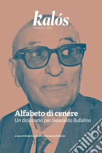 Kalós. rivista di arti e culture. Nuova serie (2026). Vol. 8: Alfabeto di cenere. Un dizionario per Gesualdo Bufalino libro