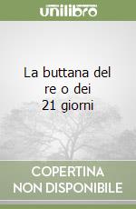 La buttana del re o dei 21 giorni libro