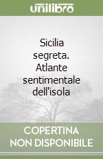Sicilia segreta. Atlante sentimentale dell'isola libro