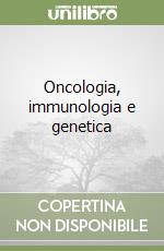 Oncologia, immunologia e genetica