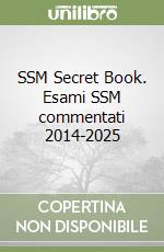 SSM Secret Book. Esami SSM commentati 2014-2025