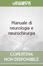 Manuale di neurologia e neurochirurgia libro