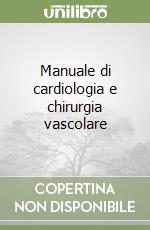 Manuale di cardiologia e chirurgia vascolare libro