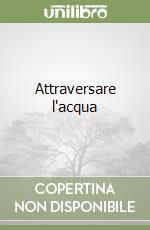 Attraversare l'acqua libro
