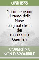 Mario Perosino Il canto delle Muse enigmatiche e dei malinconici Guerrieri libro