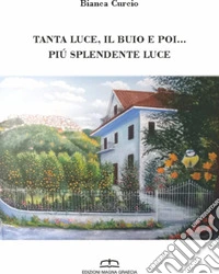 Tanta luce, il buio e poi... Più splendente luce libro