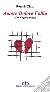 Amore dolore follia. Monologhi e poesie libro