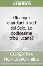 Gli angeli guardiani a sud del Sele. La dodicesima tribù lucana?